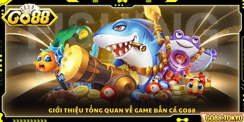Game bắn cá Go88 tái hiện đại dương đầy màu sắc